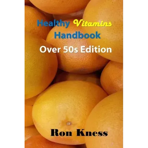 Healthy Vitamins Handbook - Over 50s Edition: Your Guide to Getting the Vitamins You Need as You Age