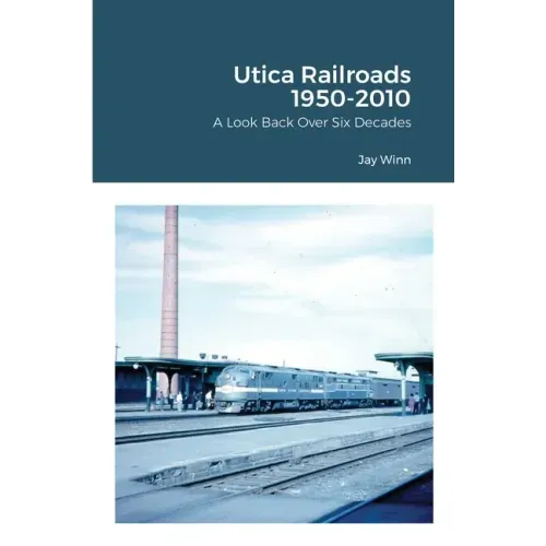 Utica Railroads 1950-2010: A Look Back Over Six Decades