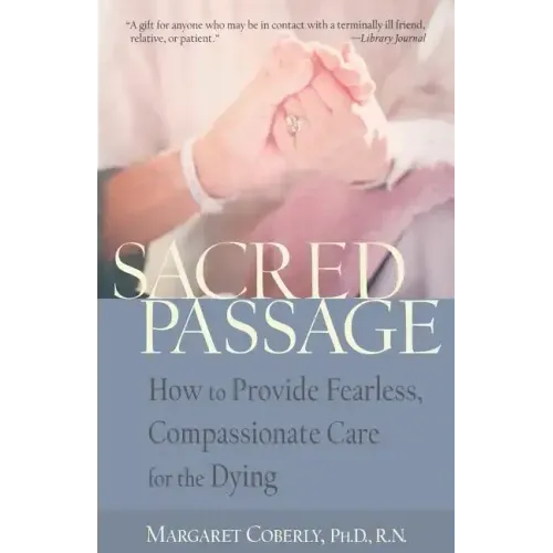 Sacred Passage: How to Provide Fearless, Compassionate Care for the Dying