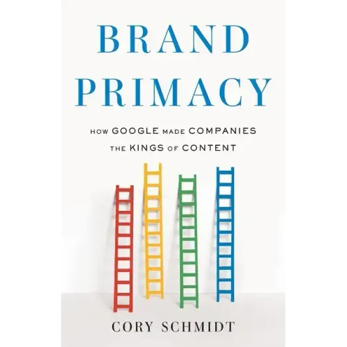 Brand Primacy: How Google Made Companies the Kings of Content
