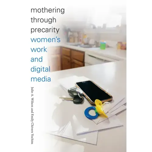Mothering Through Precarity: Women's Work and Digital Media