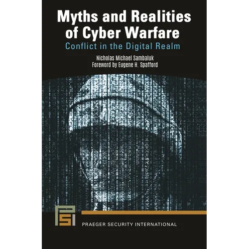 Myths and Realities of Cyber Warfare: Conflict in the Digital Realm