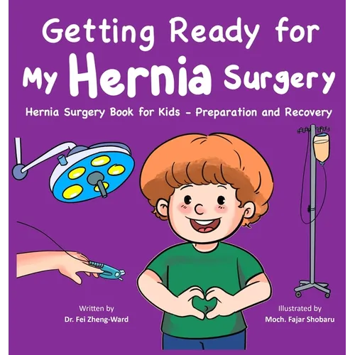 Getting Ready for My Hernia Surgery: Hernia Surgery Book for Kids - Preparation and Recovery