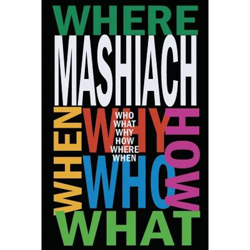 Mashiach: Who? What? Why? How? Where? When?