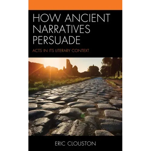 How Ancient Narratives Persuade: Acts in Its Literary Context