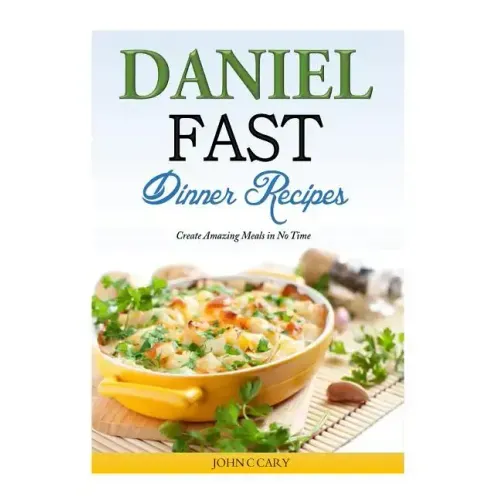 Daniel Fast Dinner Recipes: Create Amazing Meals in No Time