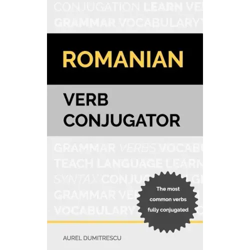 Romanian Verb Conjugator: The most common verbs fully conjugated