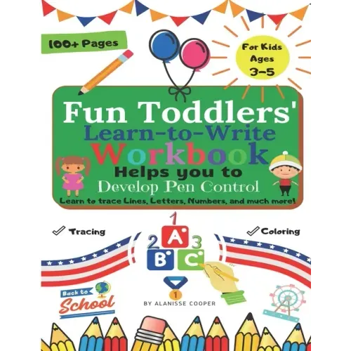 Fun Toddlers Learn to Write Workbook: Helps you to Develop Pen Control. Learn to trace Lines, Letters, Numbers, and much more!