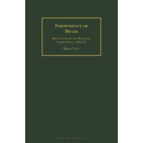 Independence or Death: British Sailors and Brazilian Independence, 1822-25