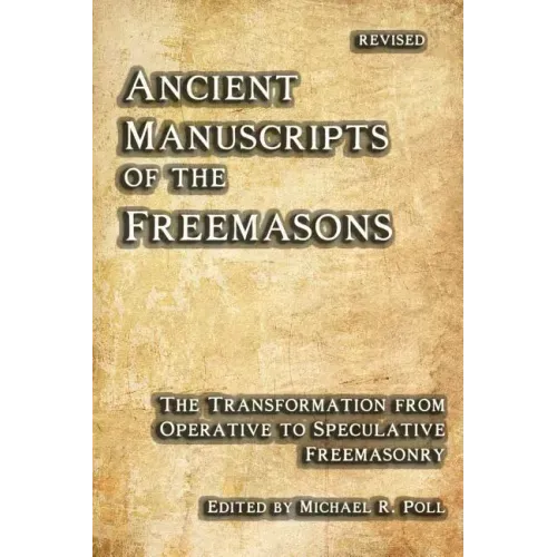 Ancient Manuscripts of the Freemasons: The Transformation from Operative to Speculative Freemasonry