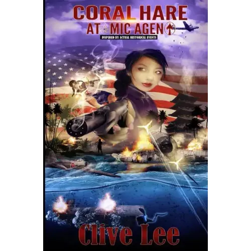 Coral Hare: Atomic Agent (A WW2 Spy Novel): Inspired by actual historical events
