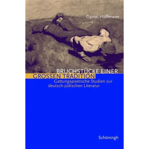 Bruchstücke Einer Grossen Tradition: Drei Gattungspoetische Studien Zur Deutsch-Jüdischen Literatur