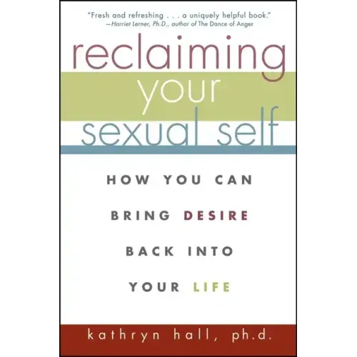 Reclaiming Your Sexual Self: How You Can Bring Desire Back Into Your Life