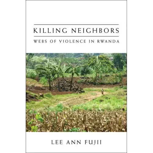 Killing Neighbors: Webs of Violence in Rwanda