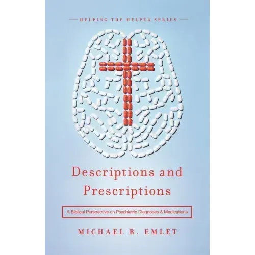 Descriptions and Prescriptions: A Biblical Perspective on Psychiatric Diagnoses and Medications