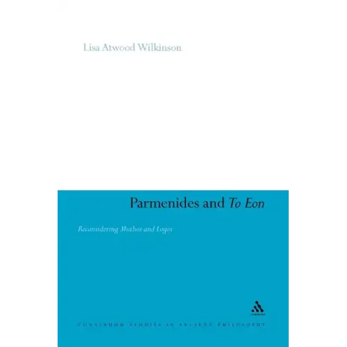 Parmenides and to Eon: Reconsidering Muthos and Logos