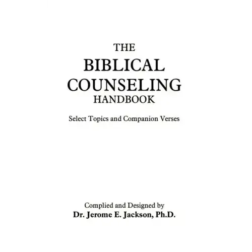 The Biblical Counseling Handbook: Select Topics and Companion Verses