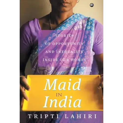 Maid In India: Stories Of Inequality And Opportunity Inside Our Homes