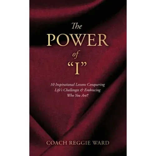 The Power of "I": 10 Inspirational Lessons Conquering Life's Challenges & Embracing Who You Are!!
