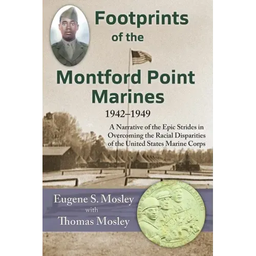 Footprints of the Montford Point Marines: A Narrative of the Epic Strides in Overcoming the Racial Disparities of the United States Marine Corps