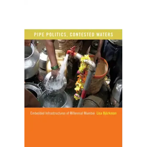 Pipe Politics, Contested Waters: Embedded Infrastructures of Millennial Mumbai