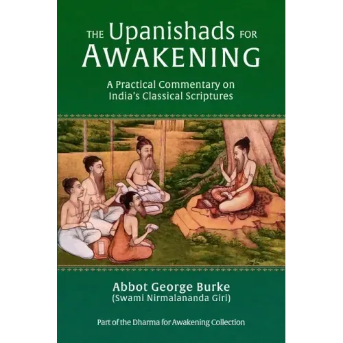 The Upanishads for Awakening: A Practical Commentary on India's Classical Scriptures