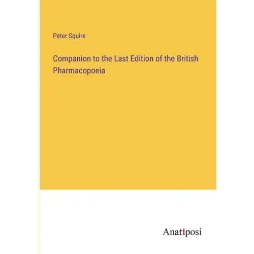 Companion to the Last Edition of the British Pharmacopoeia