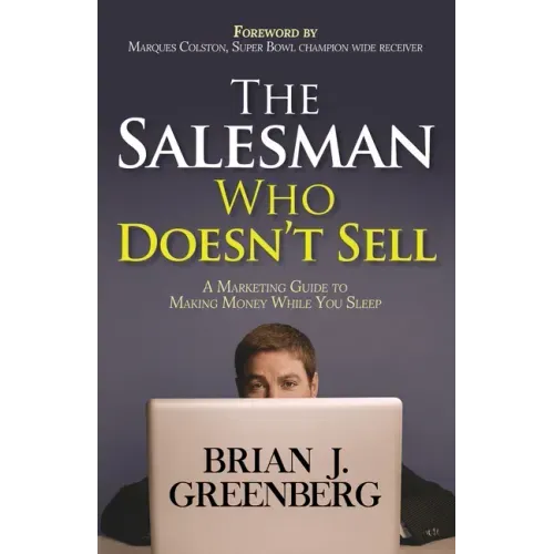 The Salesman Who Doesn't Sell: A Marketing Guide for Making Money While You Sleep
