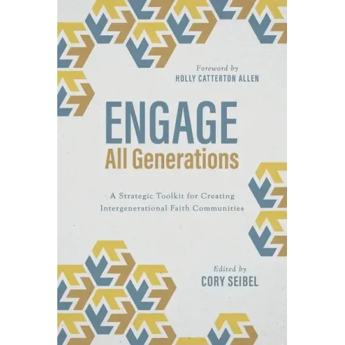 Engage All Generations: A Strategic Toolkit for Creating Intergenerational Faith Communities