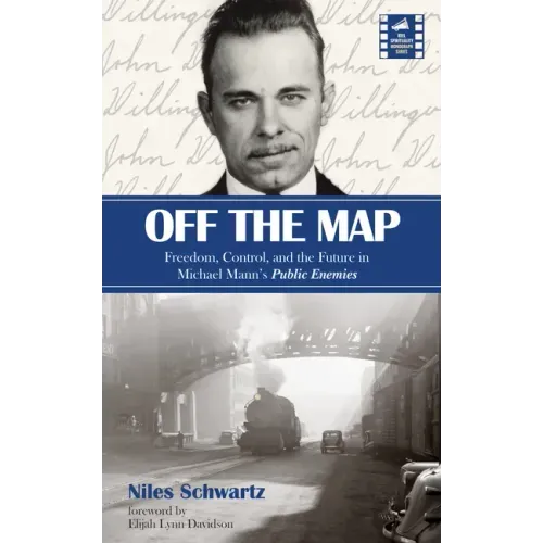 Off the Map: Freedom, Control, and the Future in Michael Mann's Public Enemies