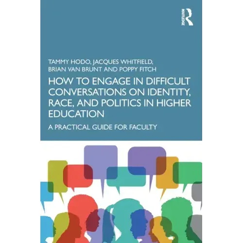 How to Engage in Difficult Conversations on Identity, Race, and Politics in Higher Education: A Practical Guide for Faculty
