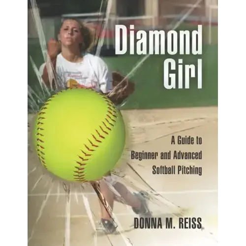 Diamond Girl: A Guide to Beginner and Advanced Softball Pitching