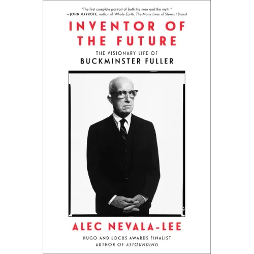Inventor of the Future: The Visionary Life of Buckminster Fuller