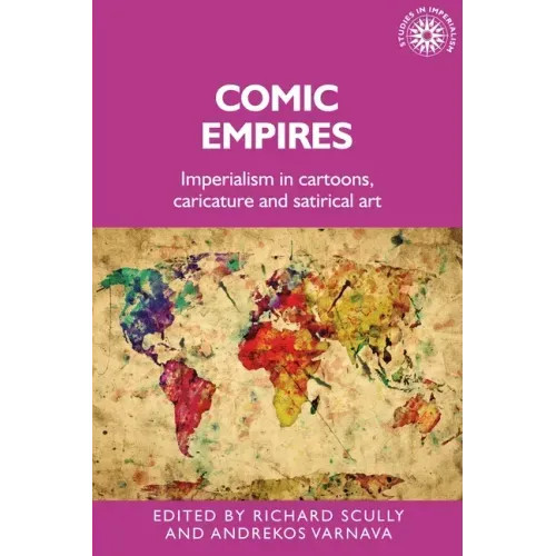 Comic Empires: Imperialism in Cartoons, Caricature, and Satirical Art