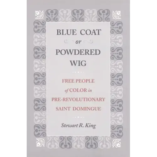 Blue Coat or Powdered Wig: Free People of Color in Pre-Revolutionary Saint Domingue