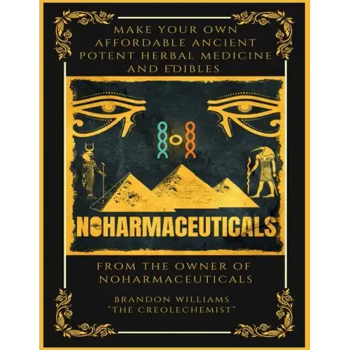 Make Your Own Affordable Ancient Potent Herbal Medicine And Edibles