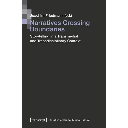Narratives Crossing Boundaries: Storytelling in a Transmedial and Transdisciplinary Context