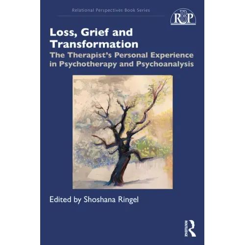 Loss, Grief and Transformation: The Therapist's Personal Experience in Psychotherapy and Psychoanalysis