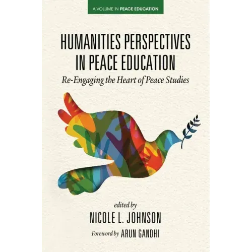 Humanities Perspectives in Peace Education: Re-Engaging the Heart of Peace Studies