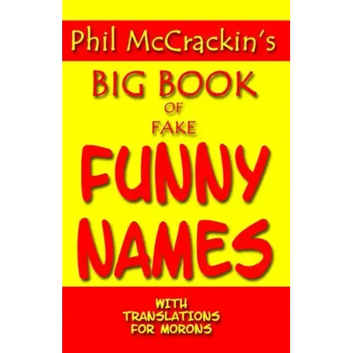 Phil McCrackin's Big Book Of Fake Funny Names: With Translations For Morons