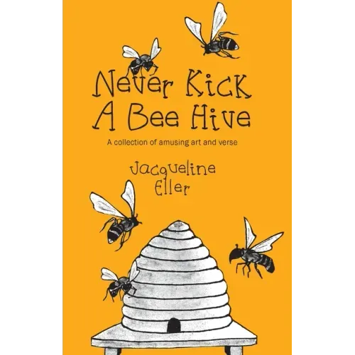 Never Kick a Bee Hive, A collection of amusing art and verse