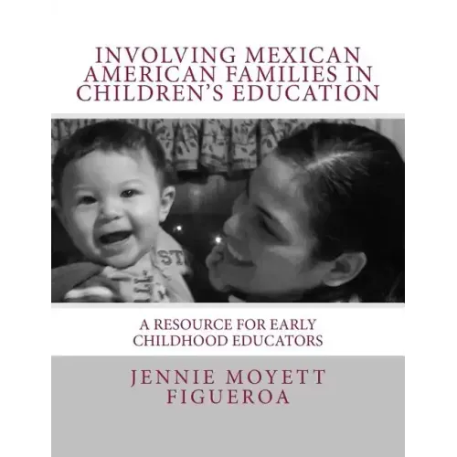 Involving Mexican American Families in Children's Education: A Resource for Early Childhood Educators