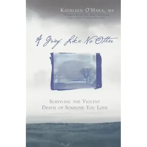 A Grief Like No Other: Surviving the Violent Death of Someone You Love