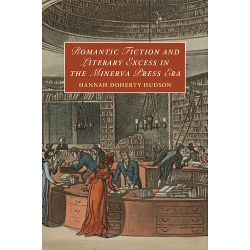Romantic Fiction and Literary Excess in the Minerva Press Era
