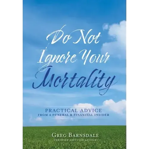 Do Not Ignore Your Mortality: Practical Advice From a Funeral & Financial Insider