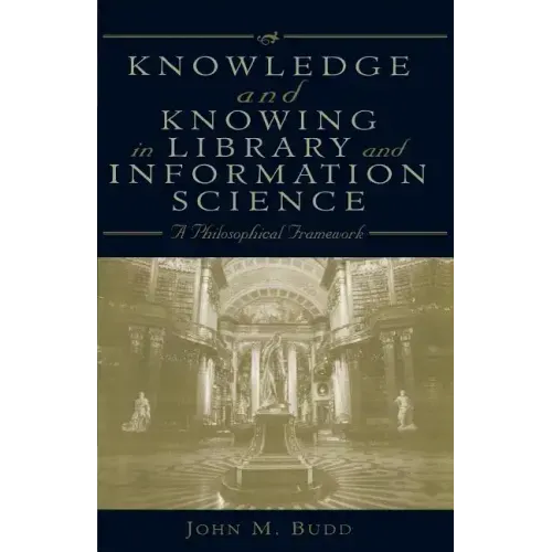 Knowledge and Knowing in Library and Information Science: A Philosophical Framework