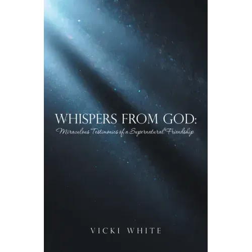 Whispers from God: Miraculous Testimonies of a Supernatural Friendship