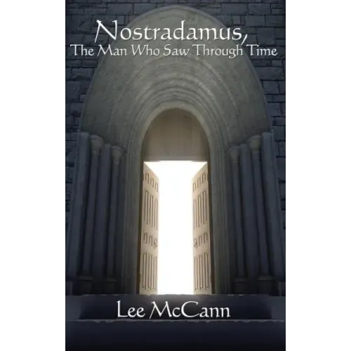 Nostradamus, the Man Who Saw Through Time