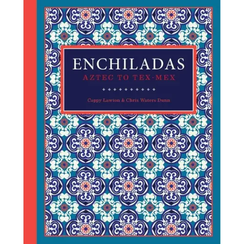 Enchiladas: Aztec to Tex-Mex