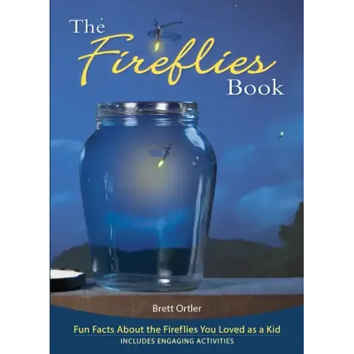 The Fireflies Book: Fun Facts about the Fireflies You Loved as a Kid